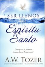 Ser Llenos del Espíritu Santo - Tapa  Blanda –   A.W. Tozer