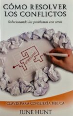Como Resolver los Conflictos - Tapa Blanda - June Hunt