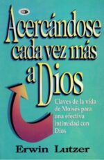Acercándose Cada Vez Mas A Dios - Tapa Blanda – Erwin W. Lutzer
