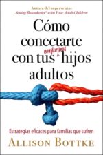 Cómo Conectarte con tus Conflictivos Hijos Adultos - Tapa Blanda –  Allison Bottke