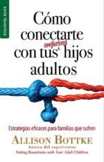 Como Conectarte con tus Conflictivos hijos Adultos - Edición Favoritos - Tapa Blanda – Allison Bottke