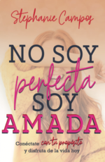 No Soy Perfecta, Soy Amada -  Tapa Blanda –  Stephanie Campos