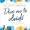 Dios No Te Olvidó - Tapa Blanda - David Jeremiah