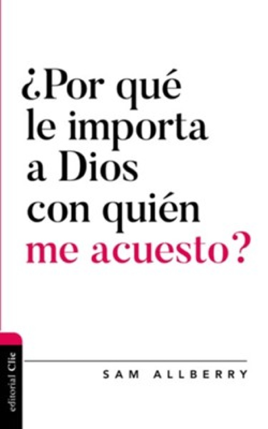 ¿Por qué le Importa a Dios con Quién me Acuesto? - Tapa Blanda - Sam Alberry