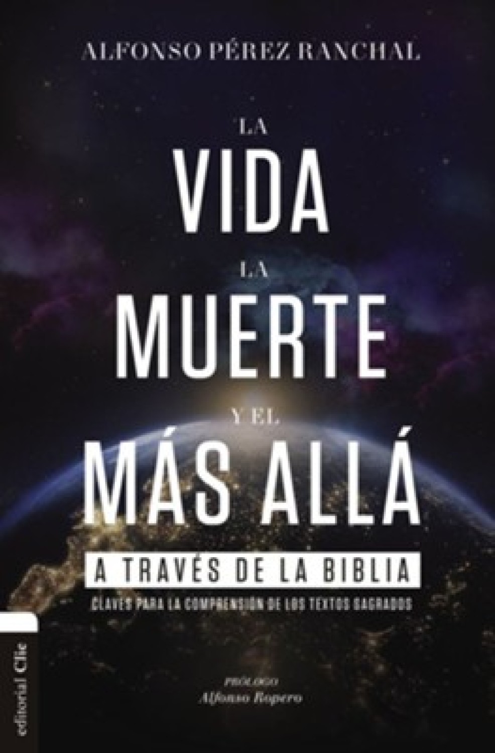 La Vida, la Muerte y el Más Allá a Través de la Biblia - Tapa Blanda – Alfonso Pérez Ranchal