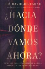 ¿Hacia Dónde Vamos Ahora? - Tapa Blanda – David Jeremiah