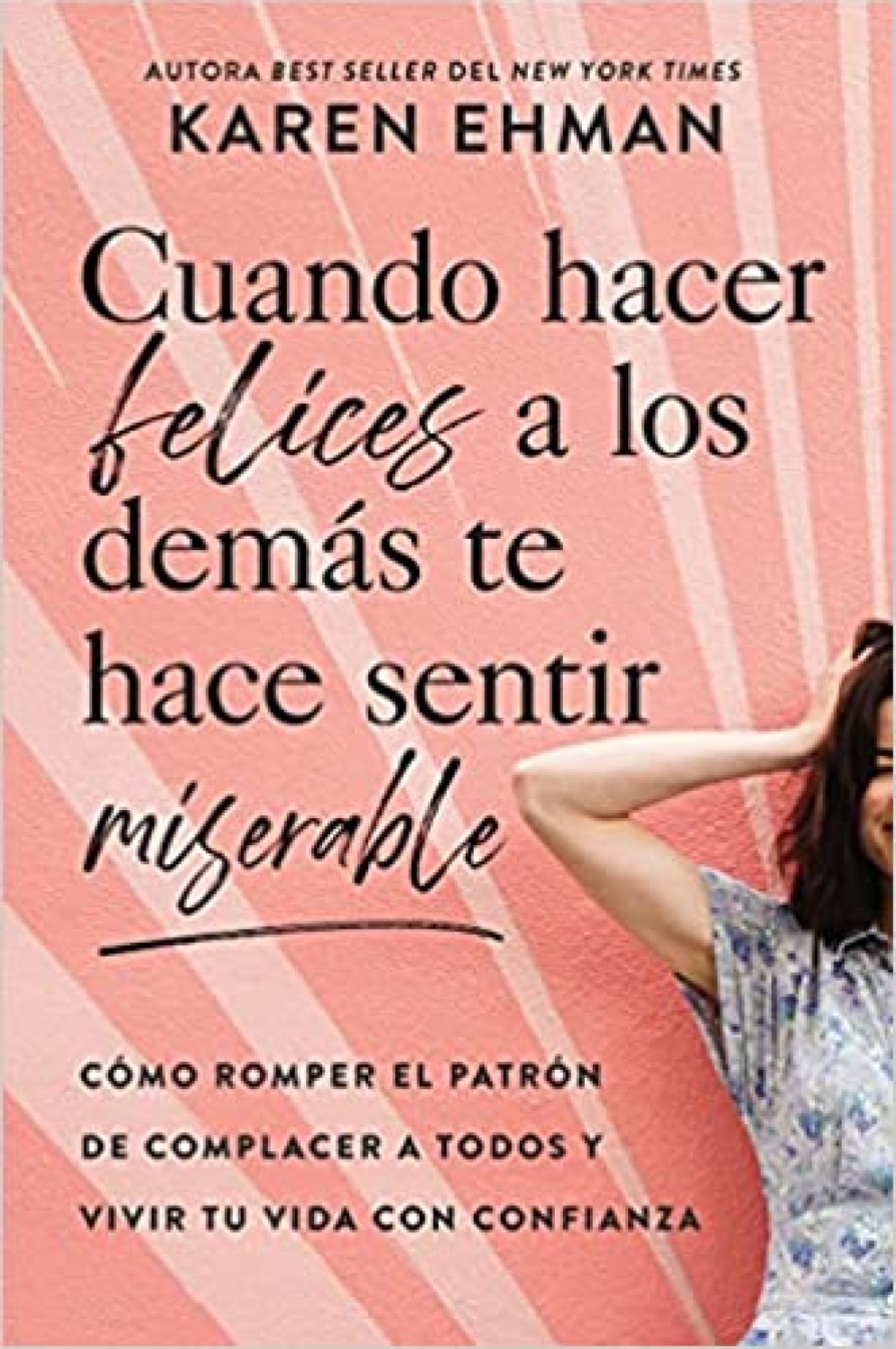 Cuando Hacer Felices a los Demás te Hace Sentir Miserable - Tapa Blanda – Karen Ehman