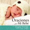 Oraciones por mi Bebé - Tapa Dura - Angela Thomas