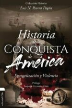 Historia de la Conquista de América:  Evangelización y Violencia -  Luis N. Rivera Pagán