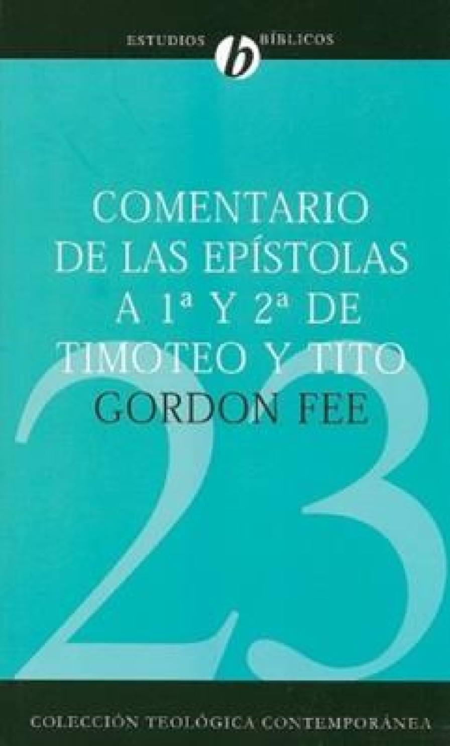 Comentario de las Epístolas 1 y 2 de Timoteo y Tito - CTC # 23 - Tapa Blanda - Gordon D. Fee