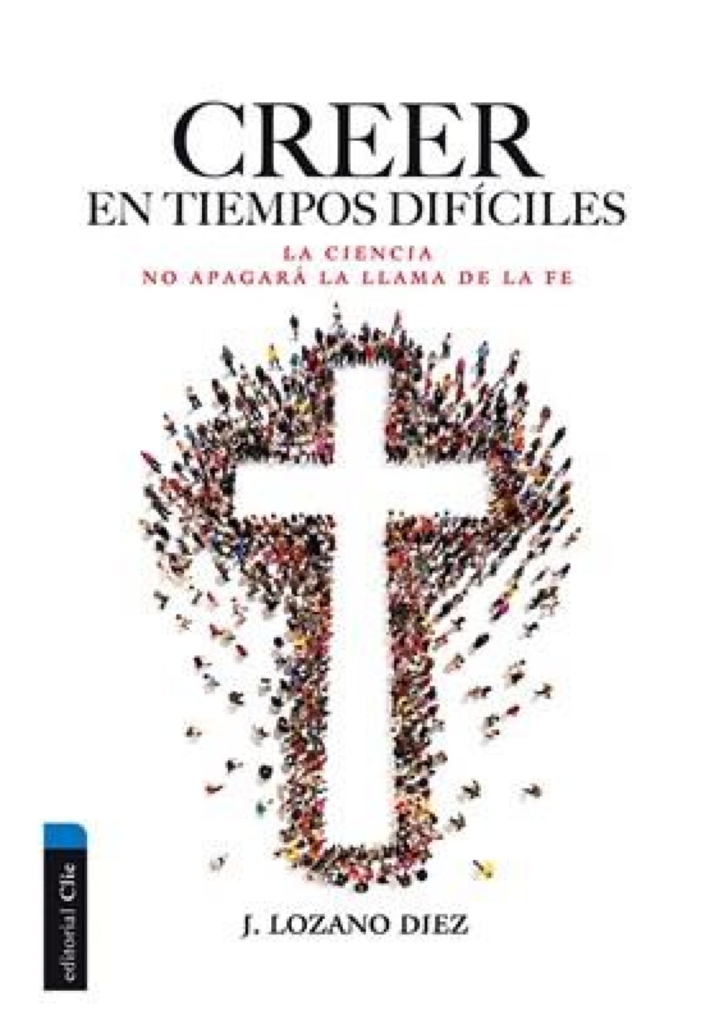 Creer en Tiempos Difíciles - Tapa Blanda - Juan Lozano Diez
