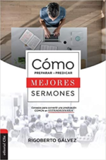 Cómo Preparar y Predicar Mejores Sermones  - Tapa Blanda - Rigoberto Gálvez