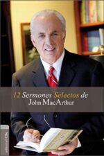 12 Sermones Selectos de John MacArthur - Tapa Blanda -  John MacArthur
