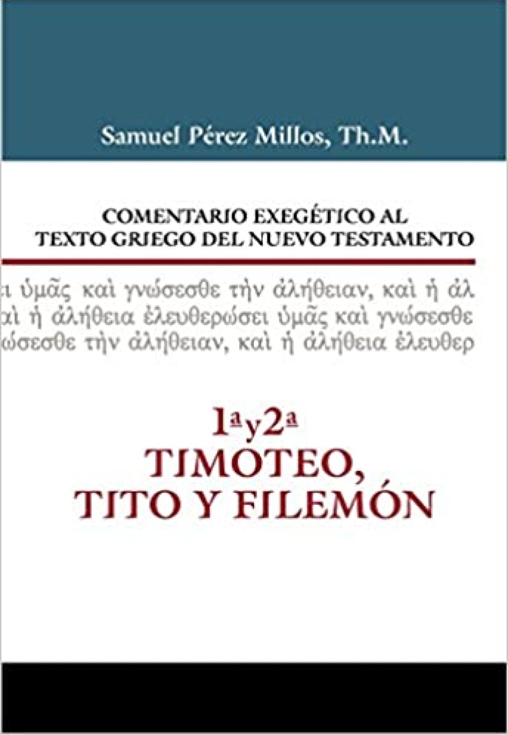 Comentario Exegético al Texto Griego del Nuevo Testamento – 1 y 2 Timoteo, Tito y Filemón – Tapa Dura – Samuel Pérez Millos