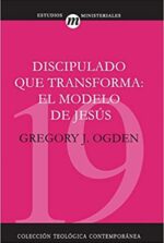 Discipulado que Transforma: El Modelo De Jesús - CTC # 19 - Tapa Blanda - Gregory J. Ogden