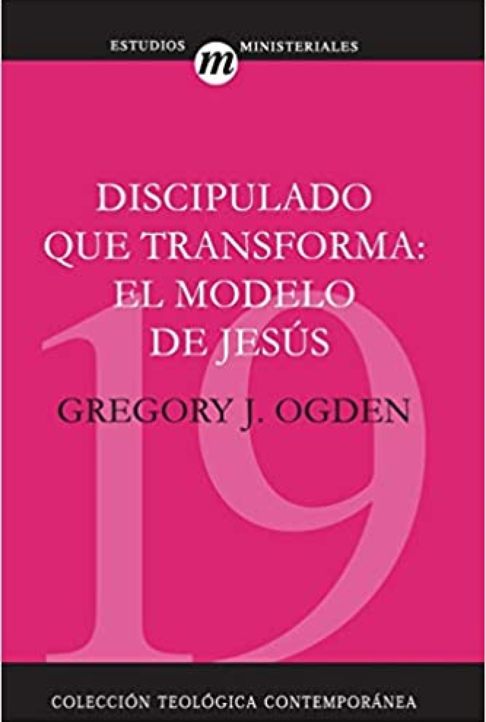 Discipulado que Transforma: El Modelo De Jesús - CTC # 19 - Tapa Blanda - Gregory J. Ogden