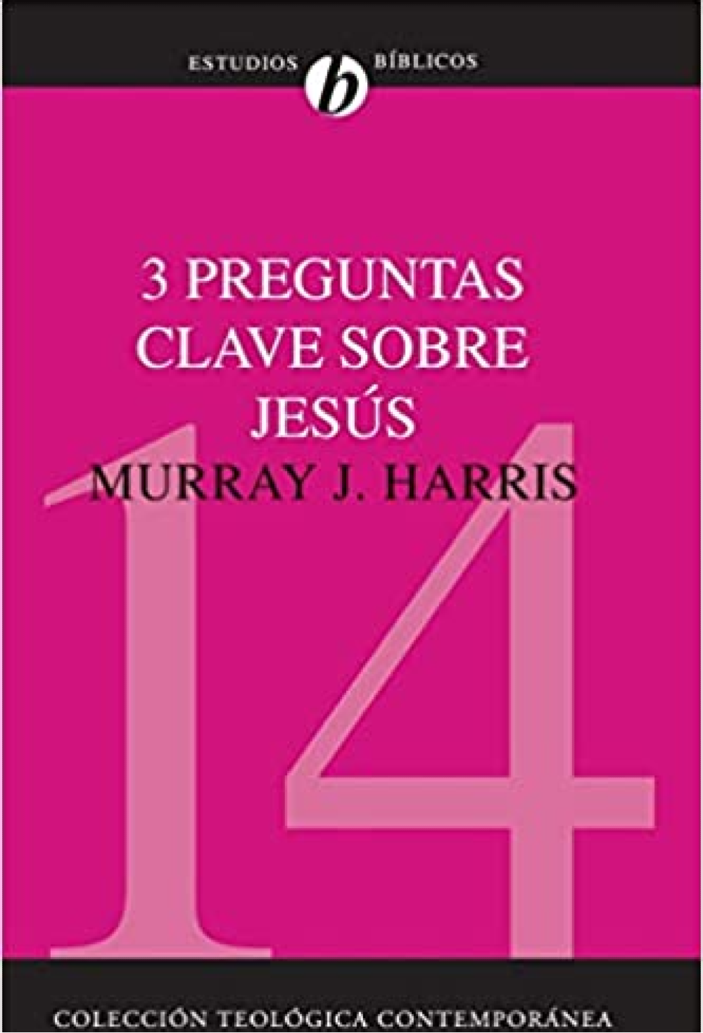 3 Preguntas Clave Sobre Jesús - CTC# 14 - Tapa Blanda - Murray J. Harris