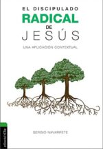 El Discipulado Radical de Jesús - Tapa Blanda - Sergio Navarrete