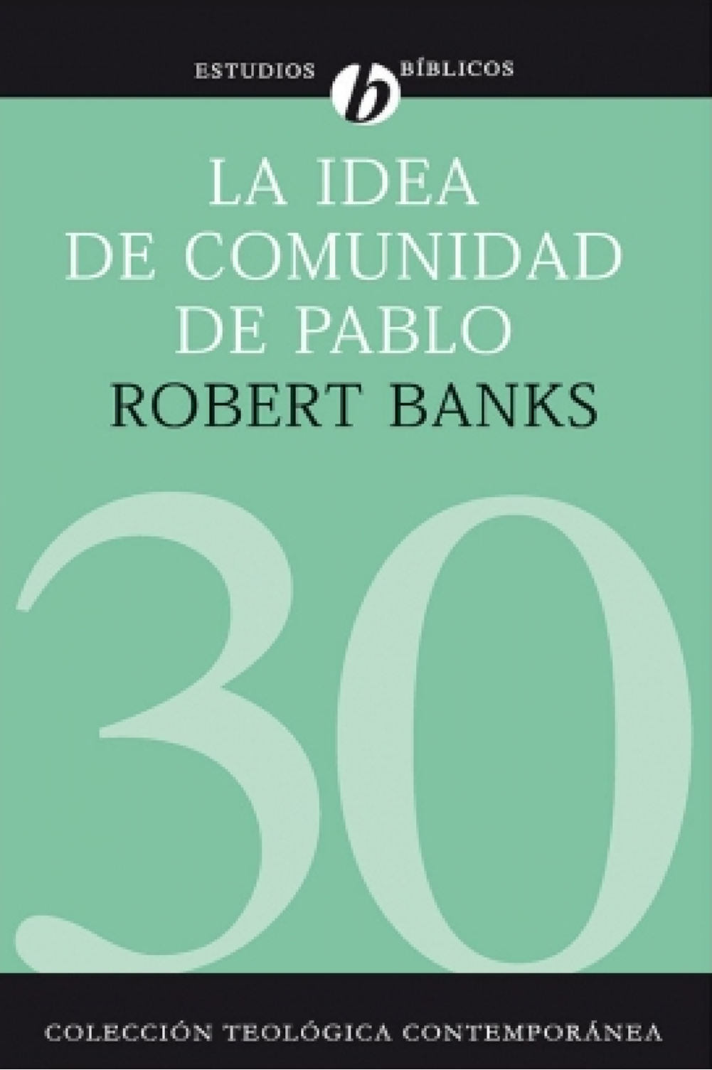 La Idea de Comunidad de Pablo - CTC# 30 - Tapa Blanda - Robert J. Banks