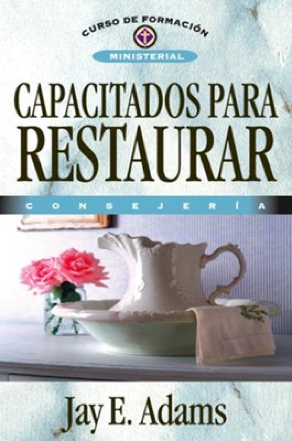 Capacitados para Restaurar - Tapa Blanda - Jay E. Adams