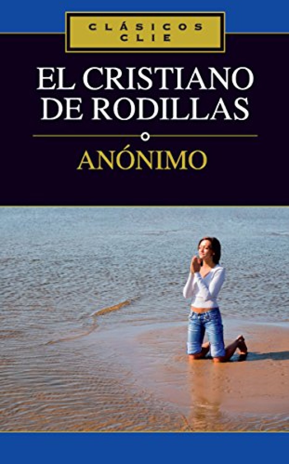 El Cristiano de Rodillas - Tapa Blanda - Anónimo