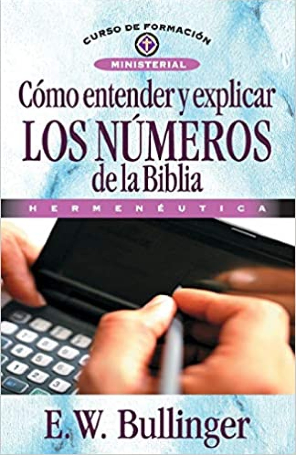 Cómo Entender y Explicar los Números de la Biblia - Tapa Blanda - E. W. Bullinguer