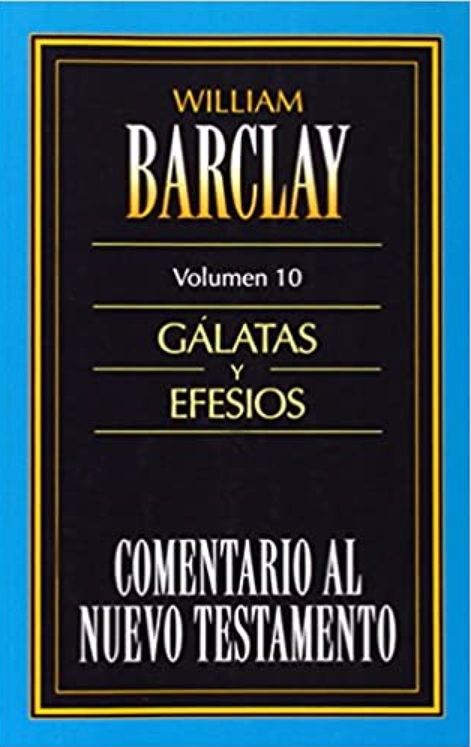 Cometario al Nuevo Testamento - Tomo 10 - Gálatas y Efesios - Tapa Blanda - William Barclay