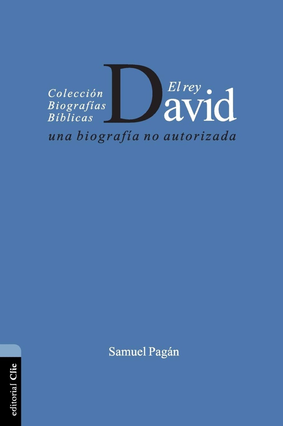 Colección Biografías Bíblicas: El Rey David - Tapa Blanda - Samuel Pagán