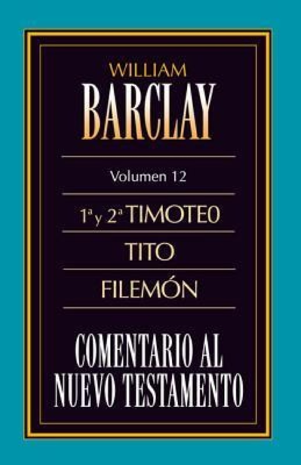 Cometario al Nuevo Testamento - Tomo 12 - 1 y 2 Timoteo, Tito y Filemón - Tapa Blanda - William Barclay