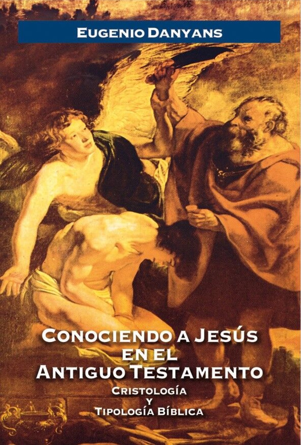 Conociendo a Jesús en el Antiguo Testamento - Tapa Blanda - Eugenio Danyans de la Cinna