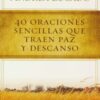 40 Oraciones Sencillas que Traen Paz y Descanso -  Tapa Blanda - Max Lucado
