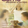 Cómo Disciplinar a tus Hijos - Tapa Blanda -  Roy Lessin