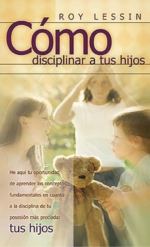 Cómo Disciplinar a tus Hijos - Tapa Blanda -  Roy Lessin