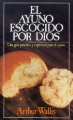 El Ayuno Escogido Por Dios - Tapa Blanda - Arthur Wallis