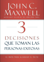 Tres Decisiones que Toman las Personas Exitosas  - Tapa Blanda -  John C. Maxwell
