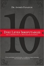 Diez Leyes Irrefutables para la Destrucción y la Restauración Económica - Tapa Blanda - Andrés Panasiuk