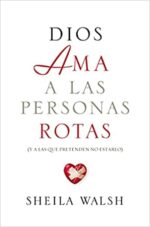 Dios Ama a las Personas Rotas - Tapa Blanda -  Sheila Walsh