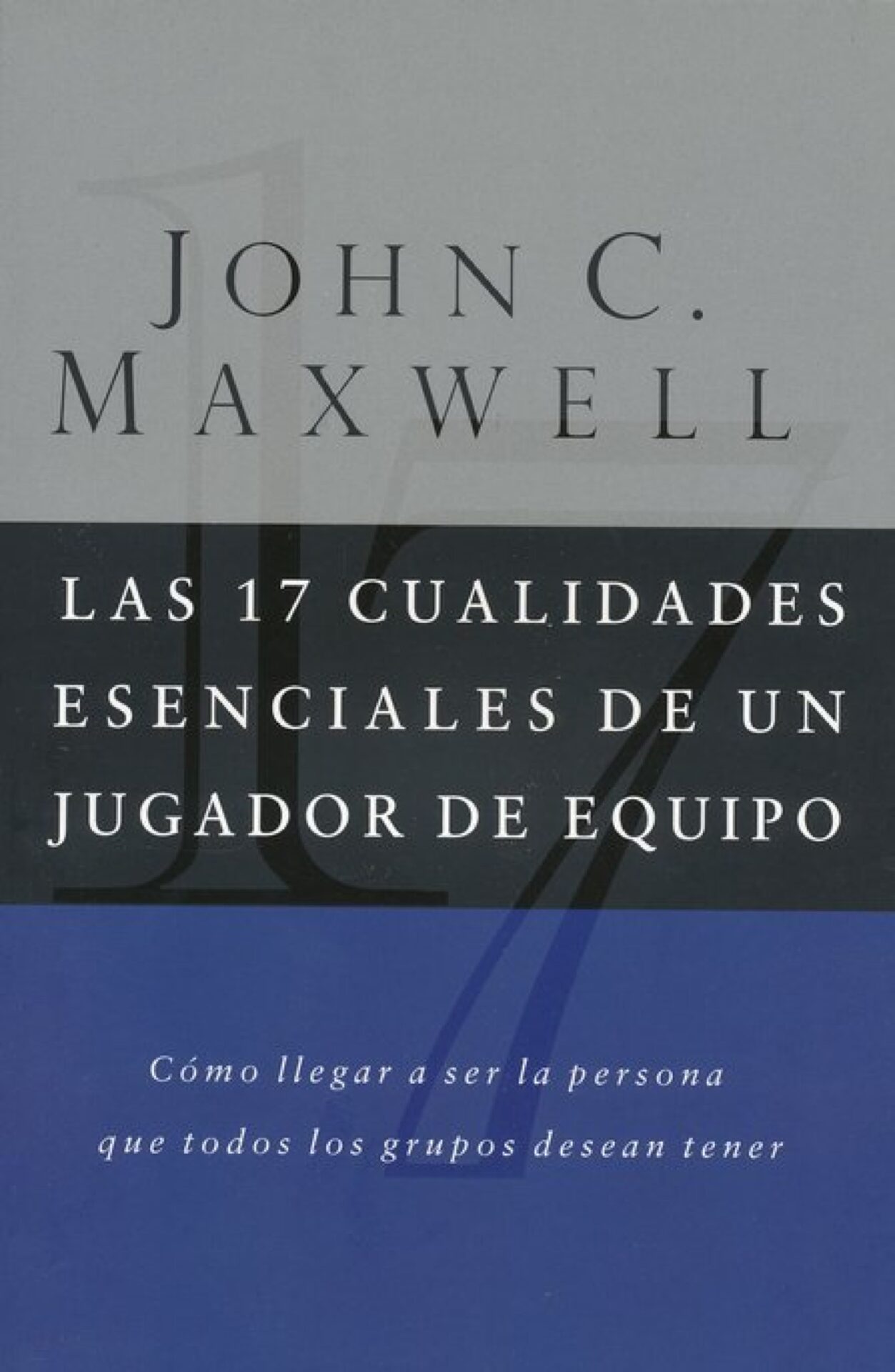 Las 17 Cualidades Esenciales de un Jugador de Equipo - Tapa Blanda - John C. Maxwell