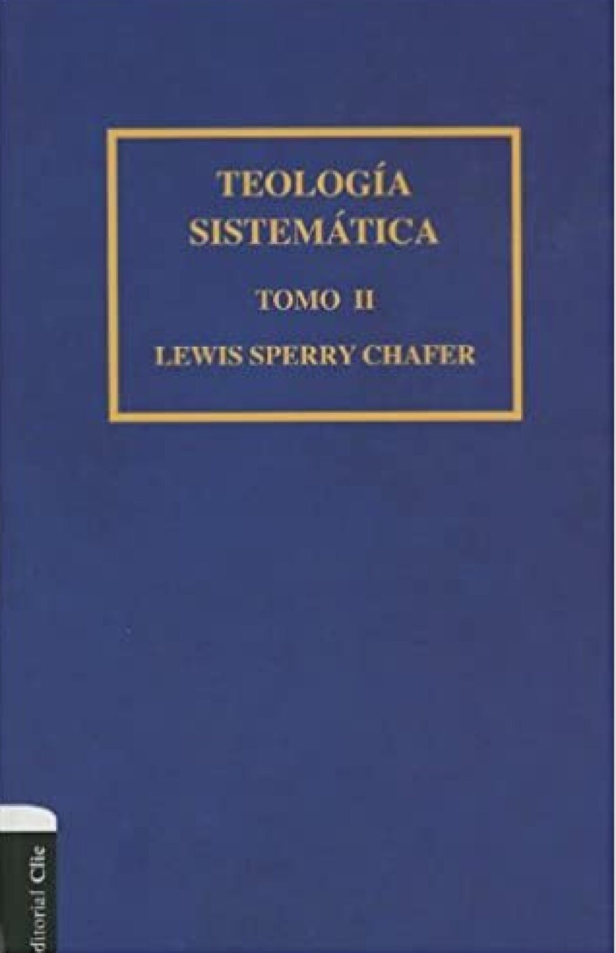 Teología Sistemática de Chafer Tomo II - Tapa Dura - Chafer Lewis Sperry