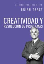 Creatividad y Resolución de Problemas - Tapa Dura -  Brian Tracy