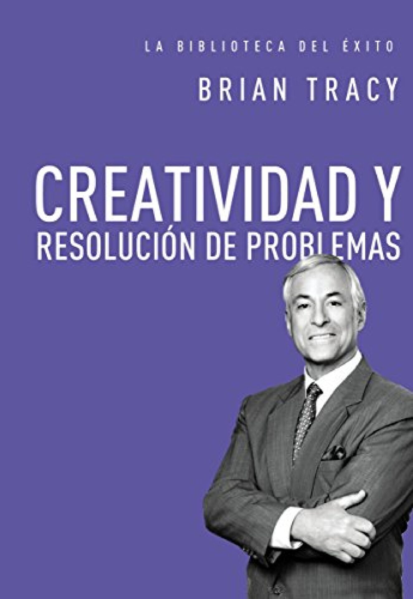 Creatividad y Resolución de Problemas - Tapa Dura - Brian Tracy