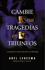 Cambie Sus Tragedias En Triunfos -  Tapa Blanda -  Abel Ledezma