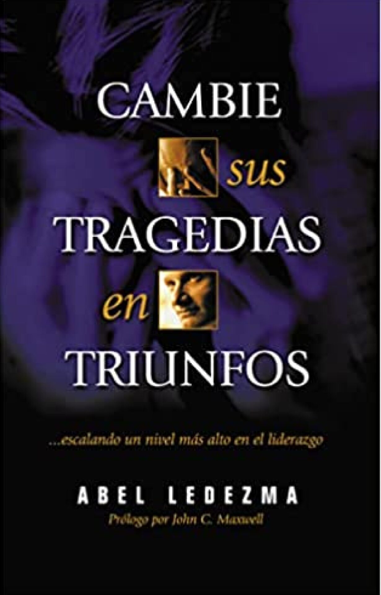 Cambie Sus Tragedias En Triunfos - Tapa Blanda - Abel Ledezma