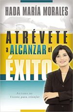Atrévete a Alcanzar el Éxito- Tapa Blanda -  Hada María Morales