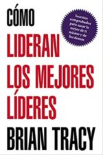 Cómo Lideran los Mejores Líderes - Tapa Blanda - Brian Tracy