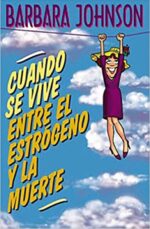 Cuando se Vive Entre el Estrógeno y la Muerte - Tapa Blanda - Barbara Johnson