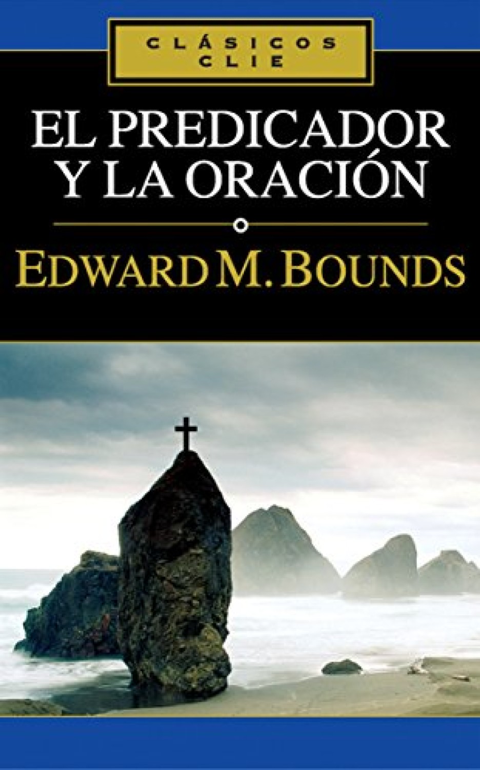 El Predicador y la Oración - Tapa Blanda - Edward M. Bounds