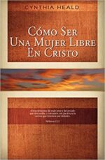 Cómo Ser Una Mujer Libre En Cristo - Tapa Blanda -  Cynthia Heald