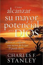 Cómo Alcanzar su Mayor Potencial para Dios - Tapa Blanda. Escrito por Charles F. Stanley