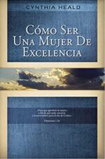 Cómo Ser Una Mujer De Excelencia - Tapa Blanda -  Cynthia Heald